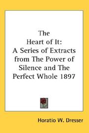 Cover of: The Heart of It: A Series of Extracts from The Power of Silence and The Perfect Whole 1897