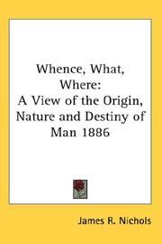 Cover of: Whence, What, Where: A View of the Origin, Nature and Destiny of Man 1886