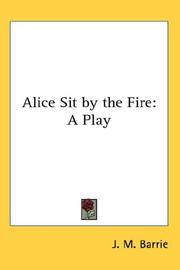 Cover of: Alice Sit by the Fire by J. M. Barrie