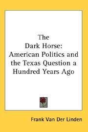 Cover of: The Dark Horse: American Politics and the Texas Question a Hundred Years Ago