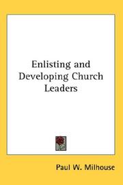 Enlisting and Developing Church Leaders by Paul W. Milhouse