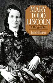 Mary Todd Lincoln by Jean H. Baker