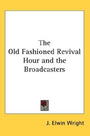 The Old Fashioned Revival Hour and the Broadcasters by J. Elwin Wright
