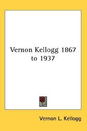 Vernon Kellogg 1867 to 1937 by Vernon L. Kellogg