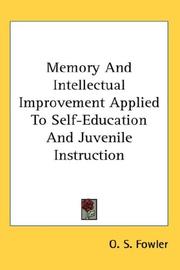 Cover of: Memory And Intellectual Improvement Applied To Self-Education And Juvenile Instruction by O. S. Fowler