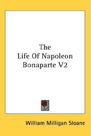 Cover of: The Life Of Napoleon Bonaparte V2 by William Milligan Sloane