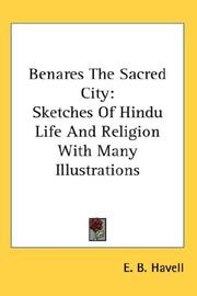 Benares, the sacred city by E. B. Havell