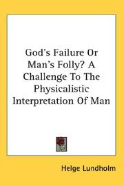 Cover of: God's Failure Or Man's Folly? A Challenge To The Physicalistic Interpretation Of Man
