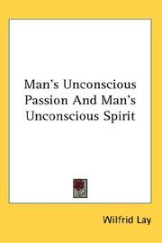 Cover of: Man's Unconscious Passion And Man's Unconscious Spirit by Wilfrid Lay