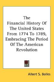 Cover of: The Financial History Of The United States From 1774 To 1789, Embracing The Period Of The American Revolution