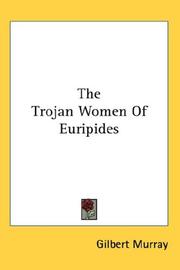 Cover of: The Trojan Women Of Euripides by Gilbert Murray
