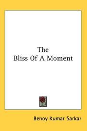 Cover of: The Bliss Of A Moment by Benoy Kumar Sarkar, Benoy Kumar Sarkar