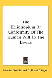 Cover of: The Heliotropium Or Conformity Of The Human Will To The Divine | Jeremias Drexelius