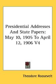 Cover of: Presidential Addresses And State Papers: May 10, 1905 To April 12, 1906 V4