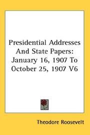 Cover of: Presidential Addresses And State Papers by Theodore Roosevelt, Theodore Roosevelt