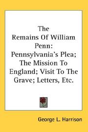 Cover of: The Remains Of William Penn: Pennsylvania's Plea; The Mission To England; Visit To The Grave; Letters, Etc.