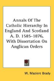 Cover of: Annals Of The Catholic Hierarchy In England And Scotland A. D. 1585-1876, With Dissertation On Anglican Orders by William Maziere Brady