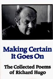 Cover of: Making Certain It Goes On: The Collected Poems of Richard Hugo