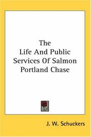 Cover of: The Life And Public Services Of Salmon Portland Chase by J. W. Schuckers