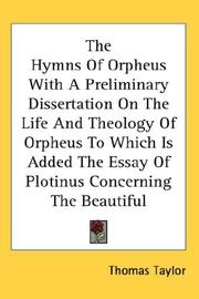 Cover of: The Hymns Of Orpheus With A Preliminary Dissertation On The Life And Theology Of Orpheus To Which Is Added The Essay Of Plotinus Concerning The Beautiful by Taylor, Thomas, Thomas Taylor