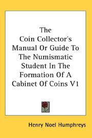 Cover of: The Coin Collector's Manual Or Guide To The Numismatic Student In The Formation Of A Cabinet Of Coins V1