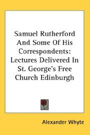Cover of: Samuel Rutherford And Some Of His Correspondents: Lectures Delivered In St. George's Free Church Edinburgh
