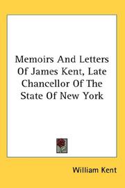 Cover of: Memoirs And Letters Of James Kent, Late Chancellor Of The State Of New York by William Kent