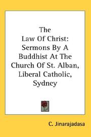 Cover of: The Law Of Christ: Sermons By A Buddhist At The Church Of St. Alban, Liberal Catholic, Sydney