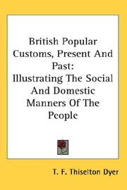 Cover of: British Popular Customs, Present And Past by T. F. Thiselton Dyer, T. F. Thiselton Dyer