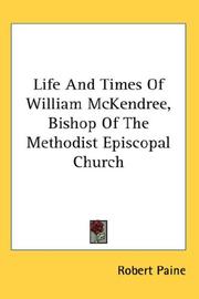 Cover of: Life And Times Of William McKendree, Bishop Of The Methodist Episcopal Church by Robert Paine