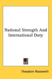 Cover of: National Strength And International Duty by Theodore Roosevelt, Theodore Roosevelt