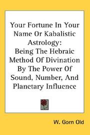 Cover of: Your Fortune In Your Name Or Kabalistic Astrology by W. Gorn Old