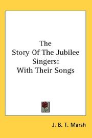 Cover of: The Story Of The Jubilee Singers by J. B. T. Marsh, J. B. T. Marsh