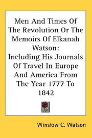 Cover of: Men And Times Of The Revolution Or The Memoirs Of Elkanah Watson by Winslow C. Watson, Winslow C. Watson