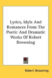 Cover of: Lyrics, Idyls And Romances From The Poetic And Dramatic Works Of Robert Browning by Robert Browning