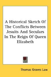 Cover of: A historical sketch of the conflicts between Jesuits and seculars in the reign of Queen Elizabeth: with a reprint of Christopher Bagshaw's "True relation of the faction begun at Wisbich" and illustrative documents