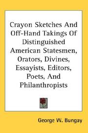 Crayon Sketches And Off-Hand Takings Of Distinguished American Statesmen, Orators, Divines, Essayists, Editors, Poets, And Philanthropists by George W. Bungay