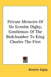 Cover of: Private Memoirs Of Sir Kenelm Digby, Gentleman Of The Bedchamber To King Charles The First