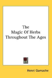 Cover of: The Magic Of Herbs Throughout The Ages by Henri Gamache, Henri Gamache