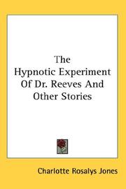 Cover of: The Hypnotic Experiment Of Dr. Reeves And Other Stories by Charlotte Rosalys Jones