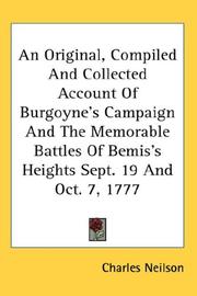 Cover of: An Original, Compiled And Collected Account Of Burgoyne's Campaign And The Memorable Battles Of Bemis's Heights Sept. 19 And Oct. 7, 1777 by Charles Neilson