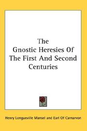 Cover of: The Gnostic Heresies Of The First And Second Centuries
