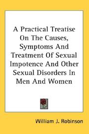 Cover of: A Practical Treatise On The Causes, Symptoms And Treatment Of Sexual Impotence And Other Sexual Disorders In Men And Women by William J. Robinson