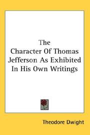 Cover of: The Character Of Thomas Jefferson As Exhibited In His Own Writings