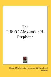 Cover of: The Life Of Alexander H. Stephens by Richard Malcolm Johnston, William Hand Browne