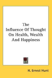 Cover of: The Influence Of Thought On Health, Wealth And Happiness by H. Ernest Hunt