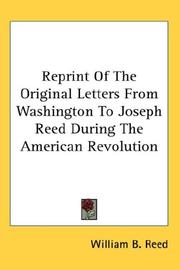 Cover of: Reprint Of The Original Letters From Washington To Joseph Reed During The American Revolution by William B. Reed