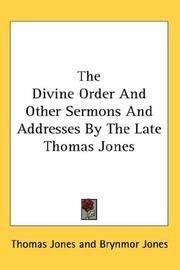 Cover of: The Divine Order And Other Sermons And Addresses By The Late Thomas Jones