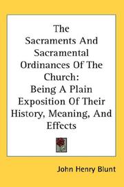 Cover of: The Sacraments And Sacramental Ordinances Of The Church by John Henry Blunt, John Henry Blunt