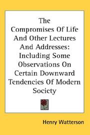 Cover of: The Compromises Of Life And Other Lectures And Addresses: Including Some Observations On Certain Downward Tendencies Of Modern Society